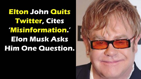 Elton John Quits Twitter, Cites ‘Misinformation ’ Elon Musk Asks Him One Question