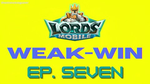 Lords Mobile: WEAK-WIN Episode Seven