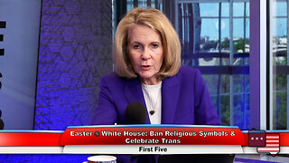 Easter @ White House: Ban Religious Symbols & Celebrate Trans | First Five 4.2.24