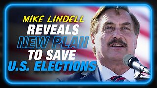 BREAKING: Mike Lindell Reveals New Plan To Save U.S. Elections