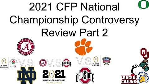 2021 CFP National Championship Controversy Review Part 2 (Remastered).