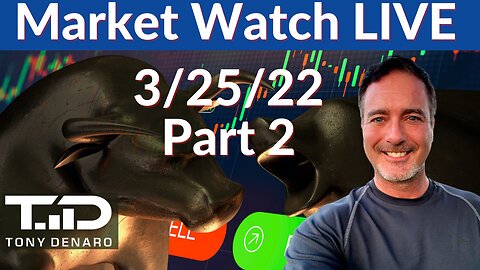 Market Watch Live - 3-25-22 Part 2 | Tony Denaro