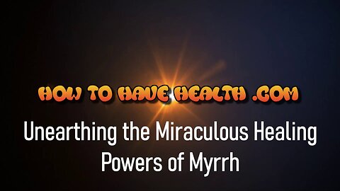 HTHH - Unearthing the Miraculous Healing Powers of Myrrh
