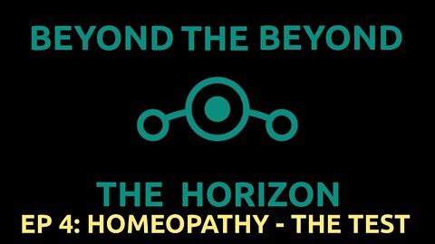 Ep 4. Beyond The Beyond The Horizon "Homeopathy - The Test"