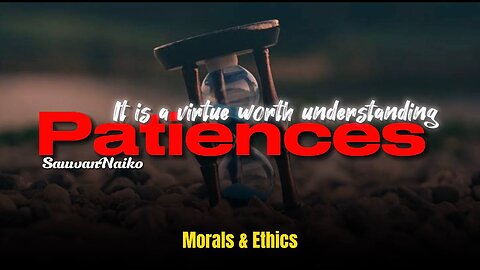 Morals & Ethics | Strength through patiences