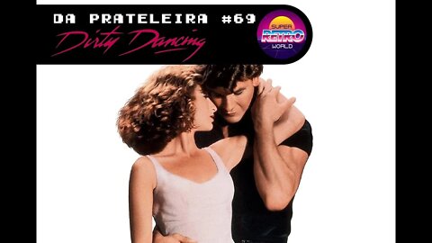 DA PRATELEIRA #69. Dirty Dancing - Ritmo Quente (DIRTY DANCING, 1987)