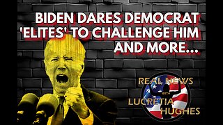 Biden Dares Democrat 'Elites' to Challenge Him And More... Real News with Lucretia Hughes