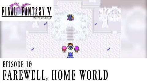 Final Fantasy V Ep. 10 - Farewell, Home World