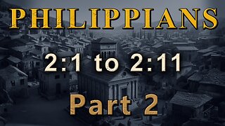 Philippians Part 2 - 2:1 to 2:11 - Letters to the Church Verse by Verse