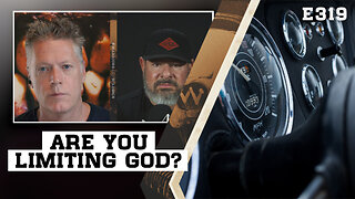E319: Are You Limiting God?