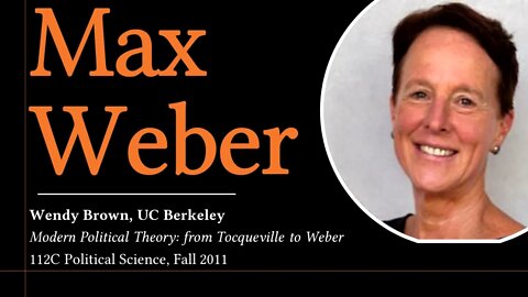 Max Weber (Wendy Brown, UC Berkeley)