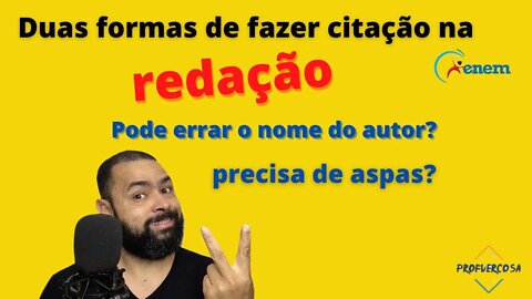 Duas formas de fazer citação na redação. Precisa de aspas? Pode errar o nome do autor?