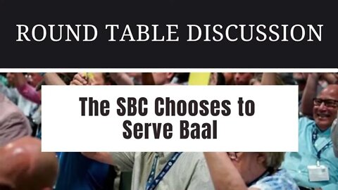 (#FSTT Round Table Discussion - Ep. 028) The SBC Chooses to Serve Baal