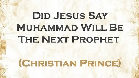 Did Jesus Say Muhammad Will Be The Next Prophet | Christian Prince