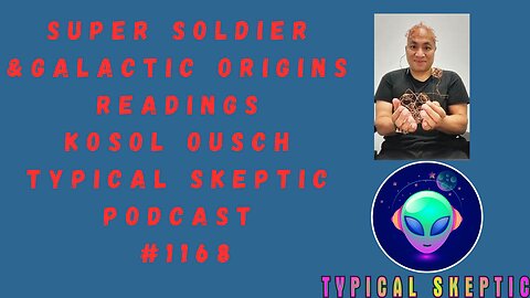 Super Soldier & Galactic Origins Readings, Lightworker - Kosol Ousch, TSP 1168