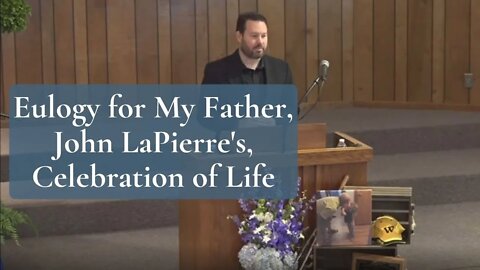 Eulogy for My Father, John LaPierre’s, Celebration of Life
