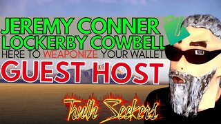 Jeremy Conner Lockerby Cowbell guest hosts TRUTHSEEKERS!