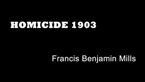 Homicide 1903 - Francis Benjamin Mills