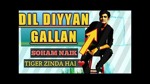 Dil Diyan Gallan -- covered by SOHAM NAIK ❤ -- TIGER ZINDA HAI