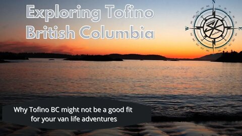 Exploring Tofino BC, Is This A Van Life Friendly Location?