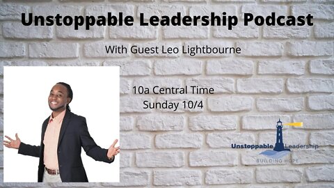 Unstoppable Leadership Podcast with Guest Leo Lightbourne