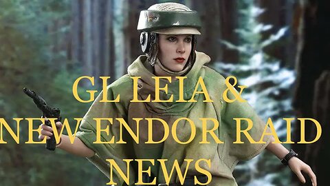SWGOH News! Updates on GL Leia & NEW Endor Raid!