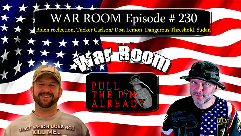 PTPA (WAR ROOM Ep 230): Biden reelection, Tucker Carlson/ Don Lemon, Dangerous Threshold, Sudan