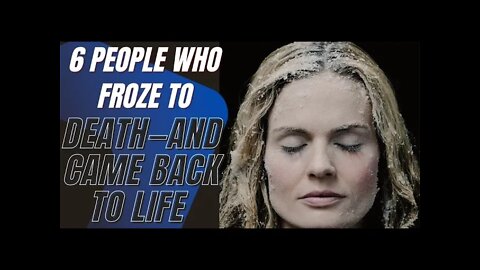 True Stories - 6 People Who Froze to Death—and Came Back to Life