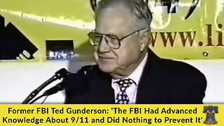 Former FBI Ted Gunderson: 'The FBI Had Advanced Knowledge About 9/11 and Did Nothing to Prevent It'