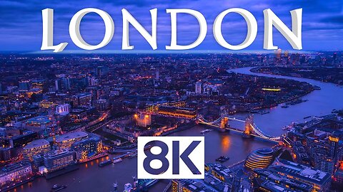 LONDON 8K Video Ultra HD With Soft Piano Music - 60 FPS - 8K Nature Film