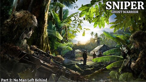 Sniper: Ghost Warrior - Walkthrough Part 2 - No Man Left Behind