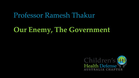 Dr Ramesh Thakur: Our Enemy, The Government