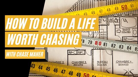 How to Build a Life Worth Chasing - With Chase Maher