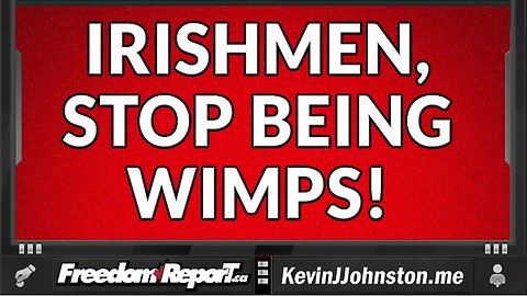 IRISH MEN NEED TO STOP BEING WIMPS!