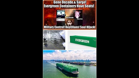 GENE DECODE & SARGE! EVERGREEN CONTAINERS HAVE SEATS! MILITARY CONTROL! REPTILIANS! SOUL HIJACK!