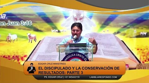 EL DISCIPULADO Y LA CONSERVACIÓN DE RESULTADOS: PARTE 3 - EVANGELISTA EDGAR CRUZ