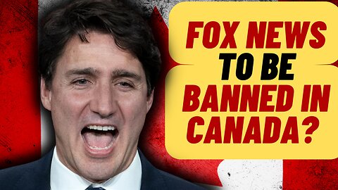 The Thought Police Strike Again! Will FOX NEWS Be Banned In Canada?