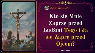 Kto się Mnie Zaprze przed Ludźmi Tego i Ja się Zaprę przed Ojcem? | 31 Marzec