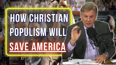 How Christian Populism Will Save America | Lance Wallnau