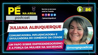 JULIANA ALBUQUERQUE - Pé na Areia Podcast - 86