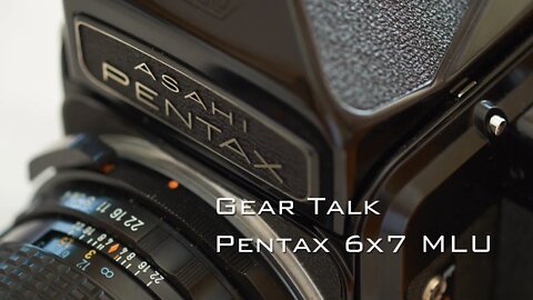 Gear Talk: Pentax 6x7 MLU