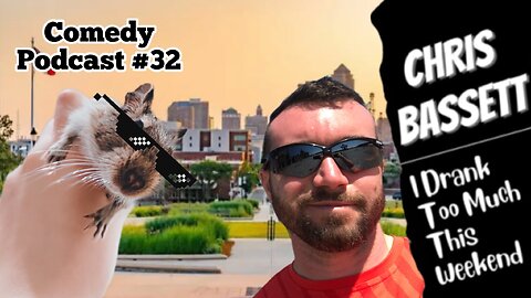 Chris Bassett “I Drank Too Much This Weekend” Comedy Podcast Episode #32