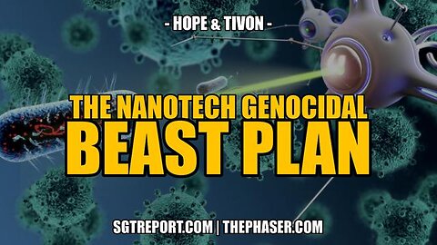 Hope & Tivon - We have their Nanotech Genocidal Beast Plan