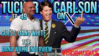 Tucker Carlson On X- Ep.49 With Guest-Dana White