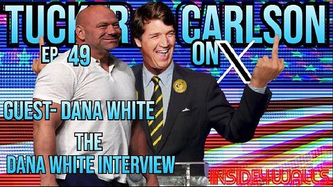 Tucker Carlson On X- Ep.49 With Guest-Dana White
