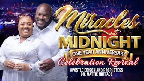 MIRACLES at MIDNIGHT 1 YEAR ANNIVERSARY REVIVAL CELEBRATION-Pt .1 | DRS. EDISON & MATTIE NOTTAGE