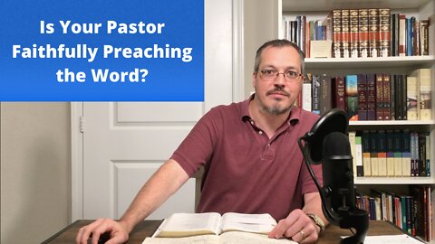 Is Your Pastor Preaching Faithfully?