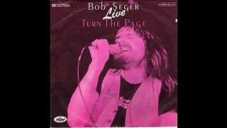 Bob Seger & The Silver Bullet Band - Turn The Page (Live)
