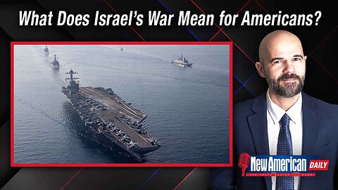 The New American Daily | What Does Israel’s War Mean for Americans?