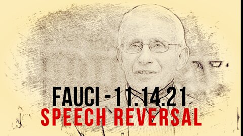 Fauci - 11.14.21 - Speech Reversal